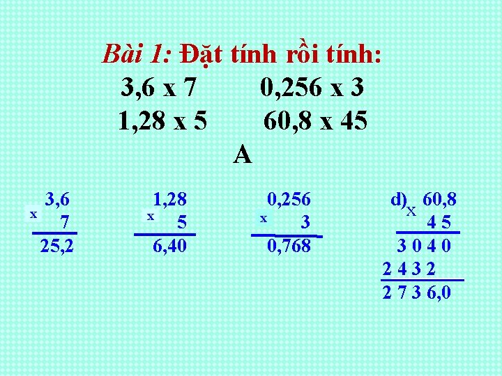 Bài 1: Đặt tính rồi tính: 3, 6 x 7 0, 256 x 3