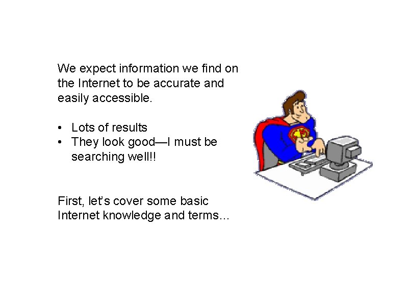We expect information we find on the Internet to be accurate and easily accessible.