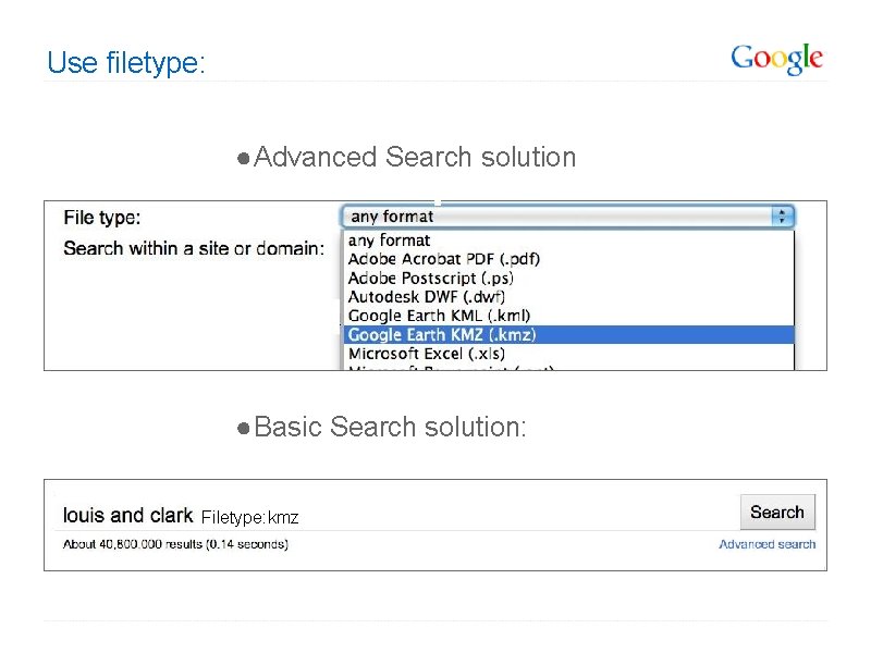 Use filetype: ● Advanced Search solution ● Basic Search solution: Filetype: kmz 