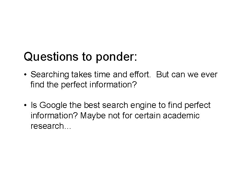 Questions to ponder: • Searching takes time and effort. But can we ever find