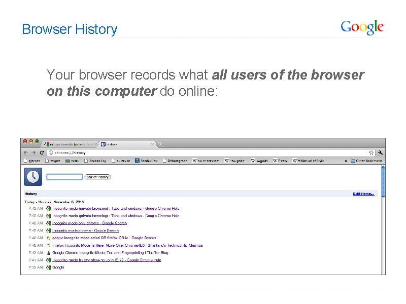 Browser History Your browser records what all users of the browser on this computer