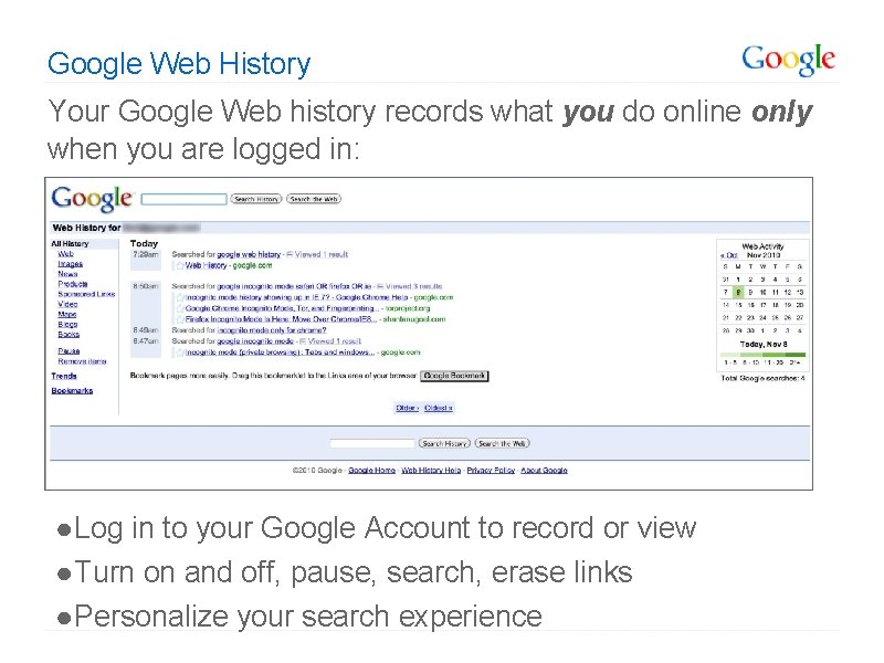 Google Web History Your Google Web history records what you do online only when