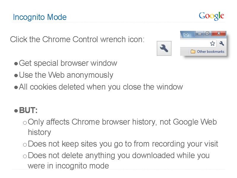 Incognito Mode Click the Chrome Control wrench icon: ● Get special browser window ●