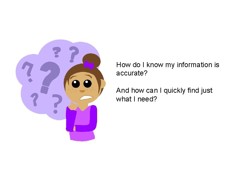 How do I know my information is accurate? And how can I quickly find