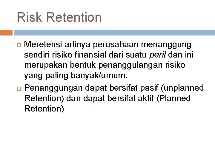 Risk Retention Meretensi artinya perusahaan menanggung sendiri risiko finansial dari suatu peril dan ini