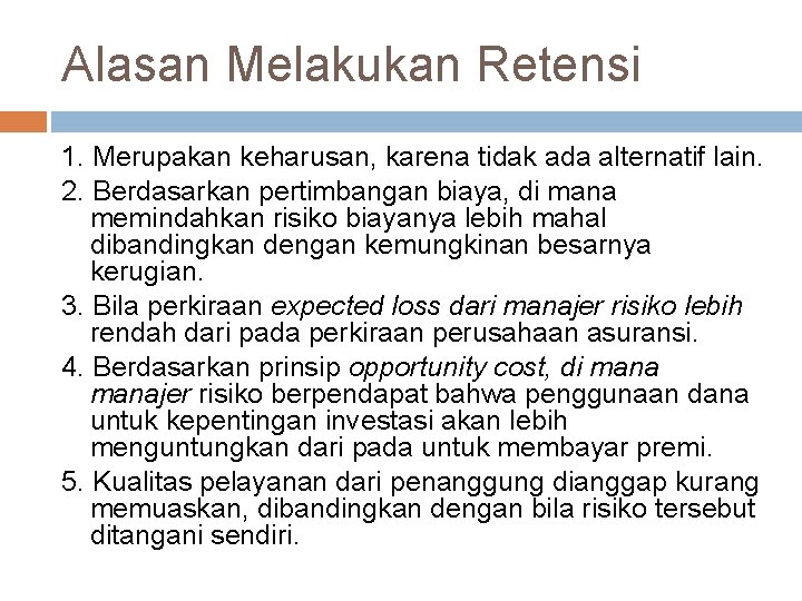 Alasan Melakukan Retensi 1. Merupakan keharusan, karena tidak ada alternatif lain. 2. Berdasarkan pertimbangan