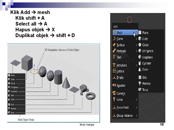 Klik Add mesh Klik shift + A Select all A Hapus objek X Duplikat