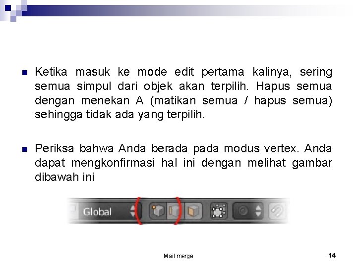 n Ketika masuk ke mode edit pertama kalinya, sering semua simpul dari objek akan