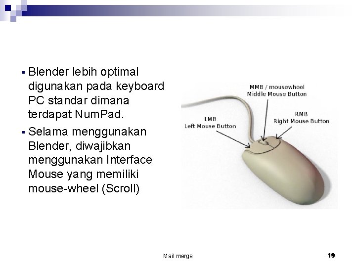 § Blender lebih optimal digunakan pada keyboard PC standar dimana terdapat Num. Pad. §