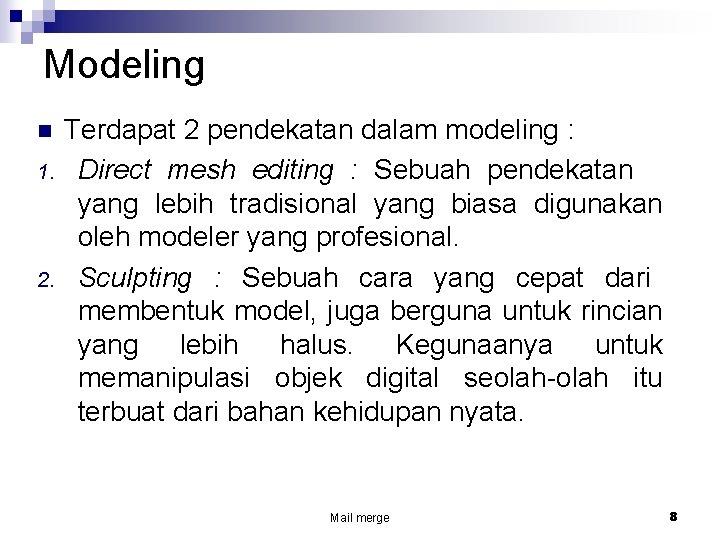 Modeling n 1. 2. Terdapat 2 pendekatan dalam modeling : Direct mesh editing :