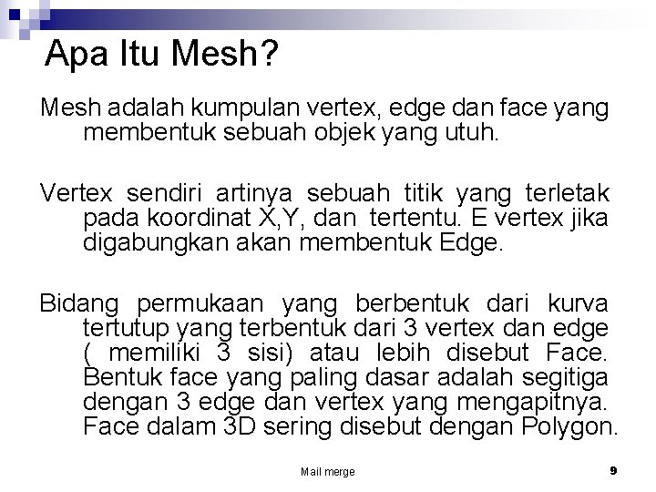 Apa Itu Mesh? Mesh adalah kumpulan vertex, edge dan face yang membentuk sebuah objek