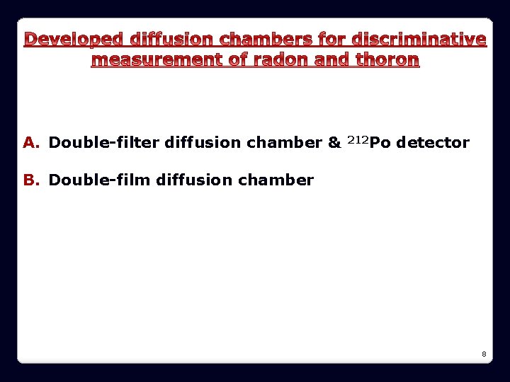A. Double-filter diffusion chamber & 212 Po detector B. Double-film diffusion chamber 8 