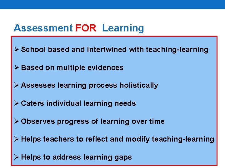 Assessment FOR Learning Ø School based and intertwined with teaching-learning Ø Based on multiple