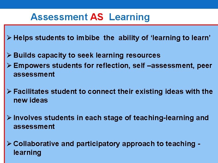 Assessment AS Learning Ø Helps students to imbibe the ability of ‘learning to learn’