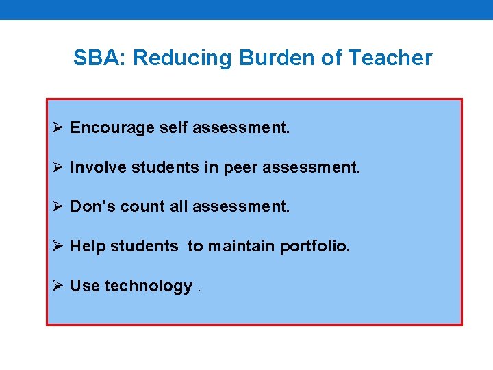 SBA: Reducing Burden of Teacher Ø Encourage self assessment. Ø Involve students in peer