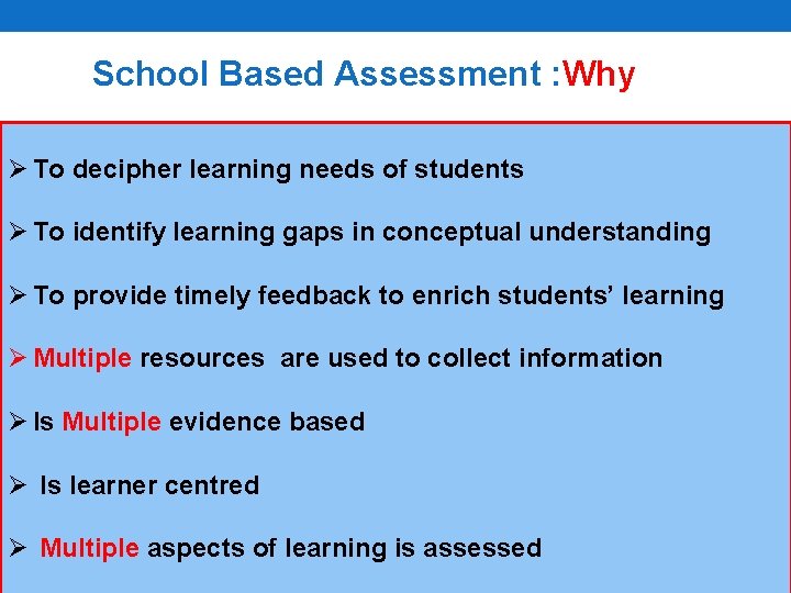 School Based Assessment : Why Ø To decipher learning needs of students Ø To