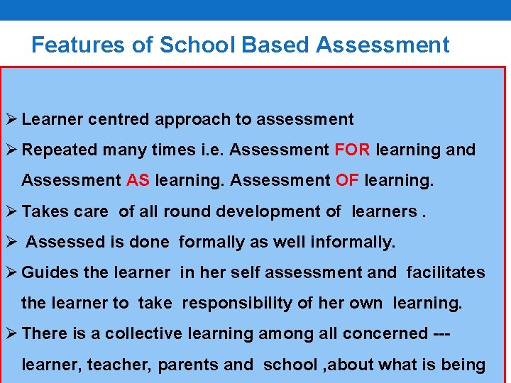Features of School Based Assessment Ø Learner centred approach to assessment Ø Repeated many