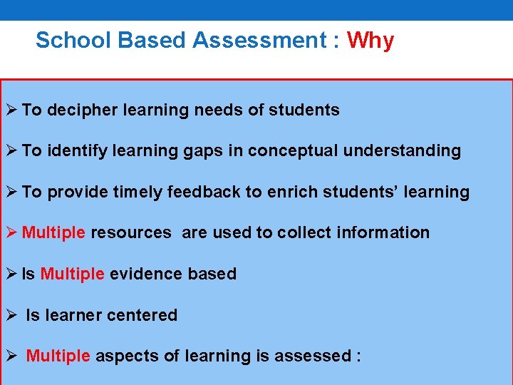 School Based Assessment : Why Ø To decipher learning needs of students Ø To