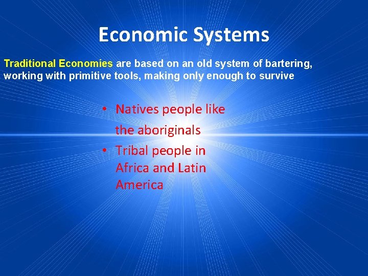 Economic Systems Traditional Economies are based on an old system of bartering, working with