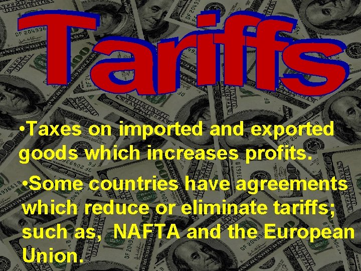  • Taxes on imported and exported goods which increases profits. • Some countries