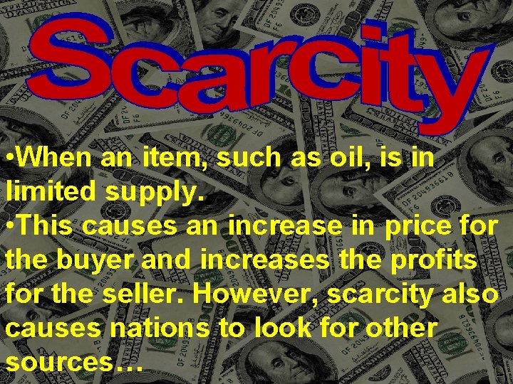  • When an item, such as oil, is in limited supply. • This