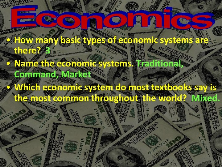  • How many basic types of economic systems are there? 3 • Name