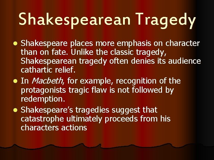 Shakespearean Tragedy Shakespeare places more emphasis on character than on fate. Unlike the classic