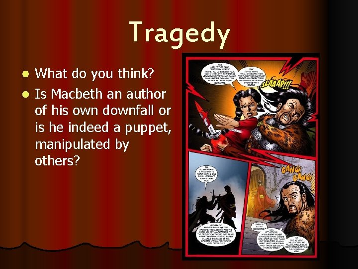 Tragedy What do you think? l Is Macbeth an author of his own downfall
