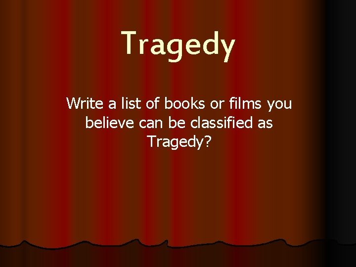 Tragedy Write a list of books or films you believe can be classified as