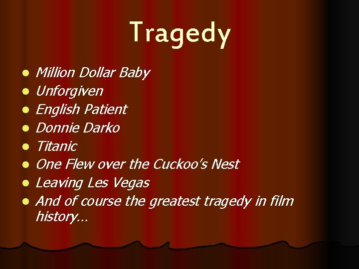 Tragedy l l l l Million Dollar Baby Unforgiven English Patient Donnie Darko Titanic