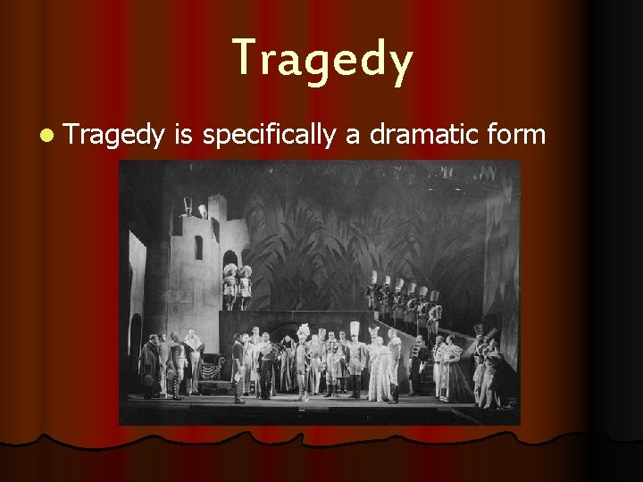 Tragedy l Tragedy is specifically a dramatic form 