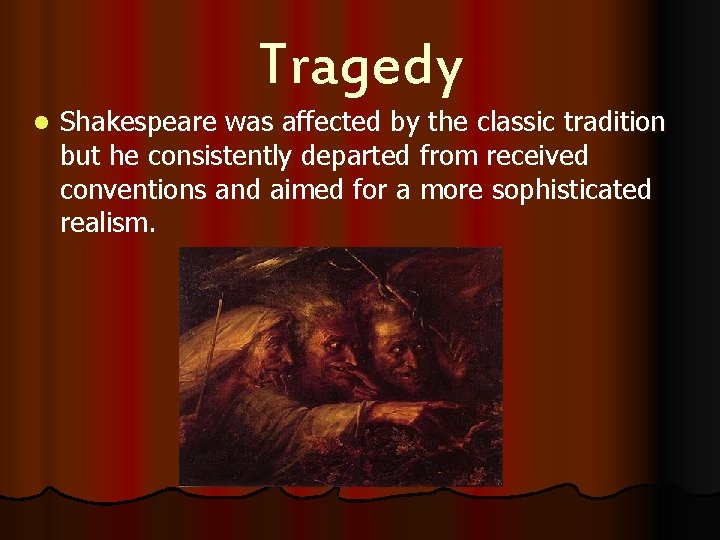 Tragedy l Shakespeare was affected by the classic tradition but he consistently departed from