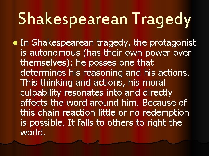 Shakespearean Tragedy l In Shakespearean tragedy, the protagonist is autonomous (has their own power