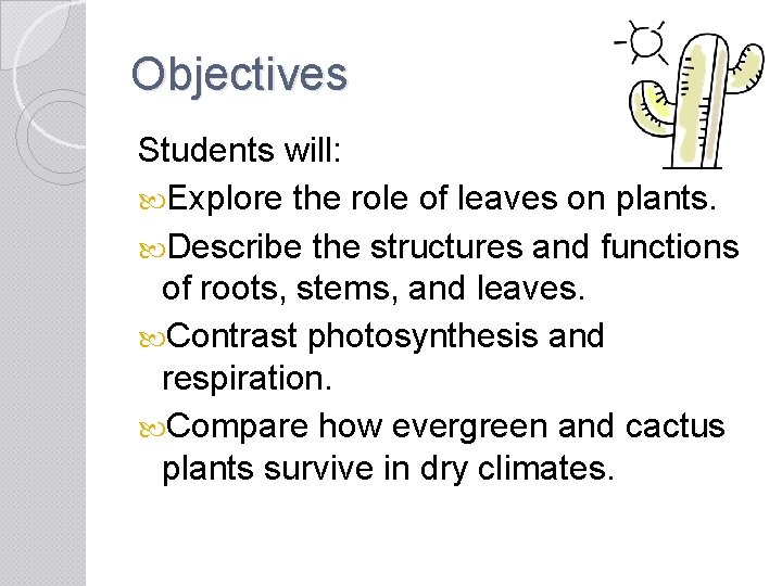 Objectives Students will: Explore the role of leaves on plants. Describe the structures and