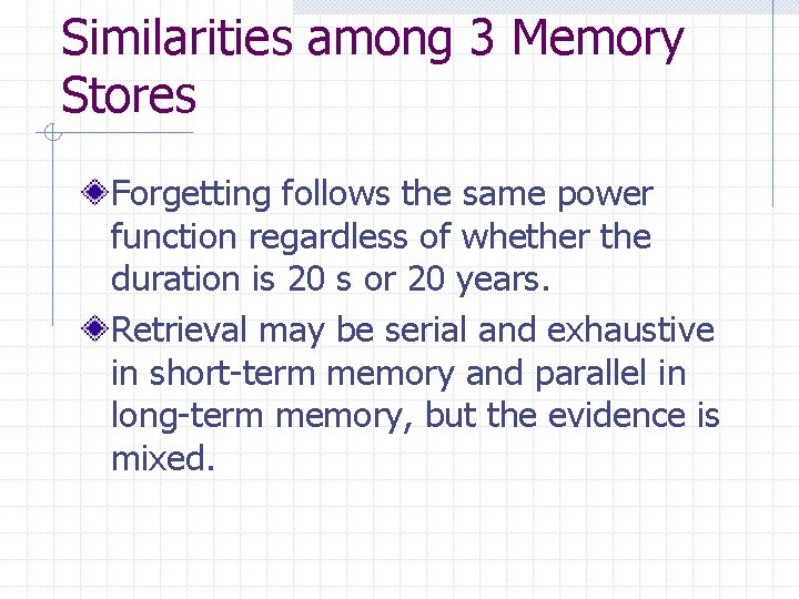 Similarities among 3 Memory Stores Forgetting follows the same power function regardless of whether