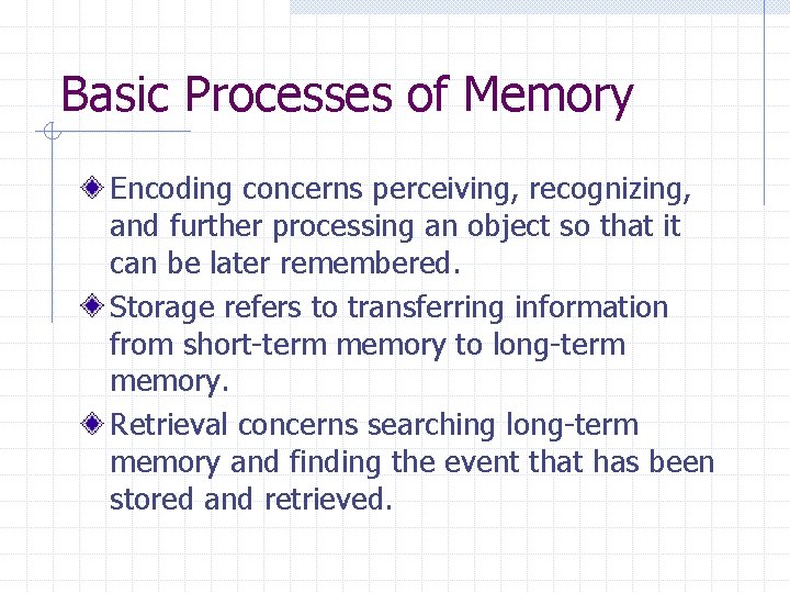 Basic Processes of Memory Encoding concerns perceiving, recognizing, and further processing an object so