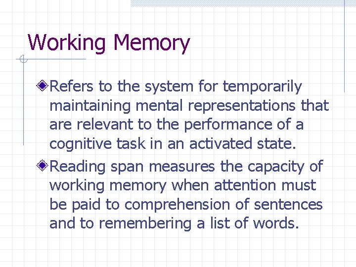 Working Memory Refers to the system for temporarily maintaining mental representations that are relevant