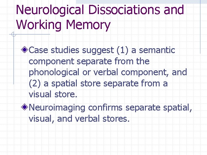 Neurological Dissociations and Working Memory Case studies suggest (1) a semantic component separate from