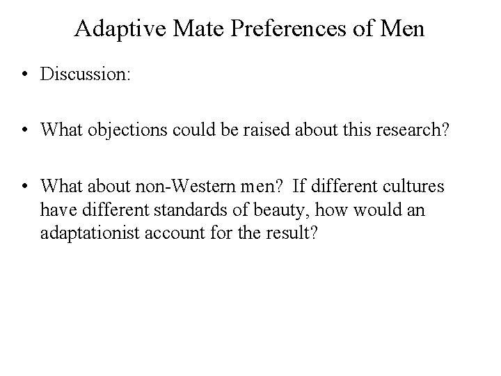 Adaptive Mate Preferences of Men • Discussion: • What objections could be raised about
