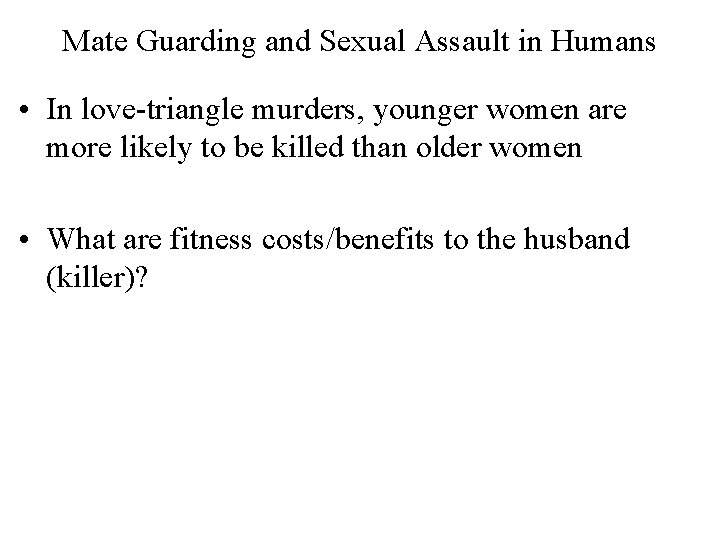 Mate Guarding and Sexual Assault in Humans • In love-triangle murders, younger women are