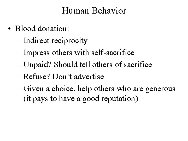 Human Behavior • Blood donation: – Indirect reciprocity – Impress others with self-sacrifice –