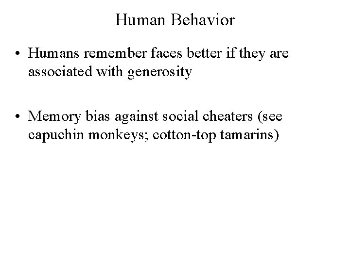 Human Behavior • Humans remember faces better if they are associated with generosity •