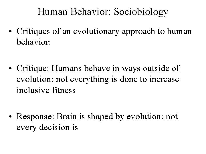 Human Behavior: Sociobiology • Critiques of an evolutionary approach to human behavior: • Critique: