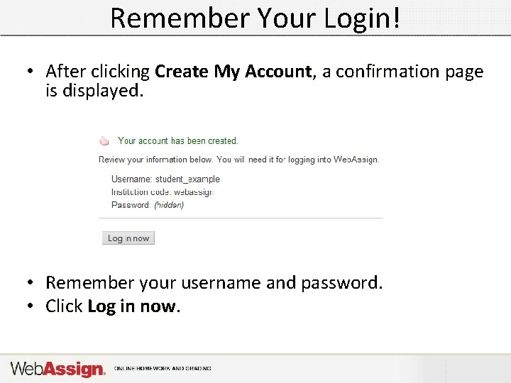 Remember Your Login! • After clicking Create My Account, a confirmation page is displayed.