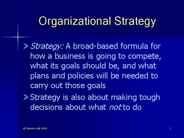 Organizational Strategy: A broad-based formula for how a business is going to compete, what