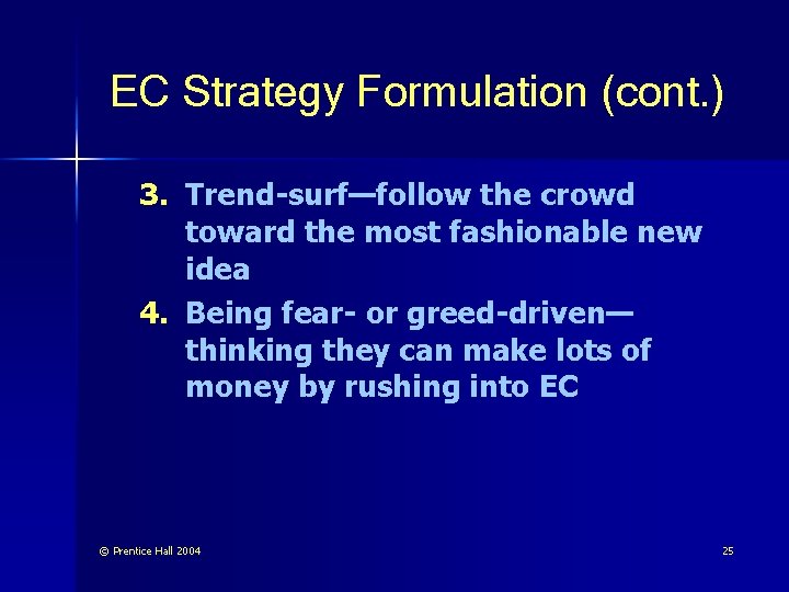 EC Strategy Formulation (cont. ) 3. Trend-surf—follow the crowd toward the most fashionable new