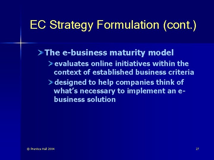 EC Strategy Formulation (cont. ) The e-business maturity model evaluates online initiatives within the