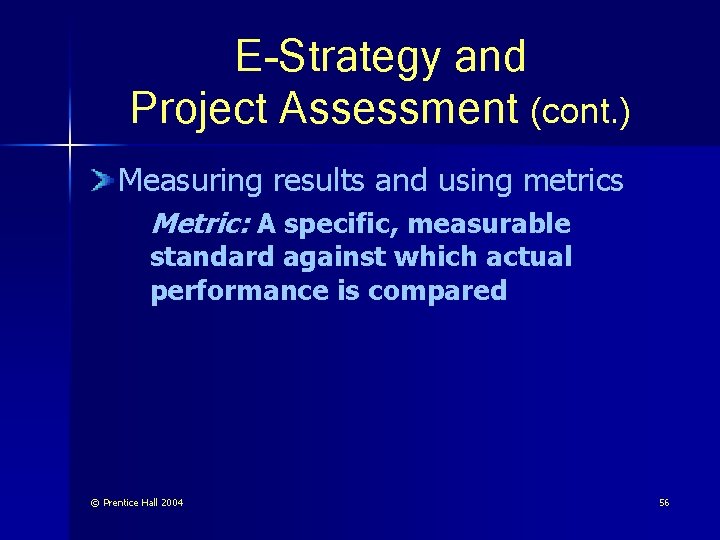 E-Strategy and Project Assessment (cont. ) Measuring results and using metrics Metric: A specific,