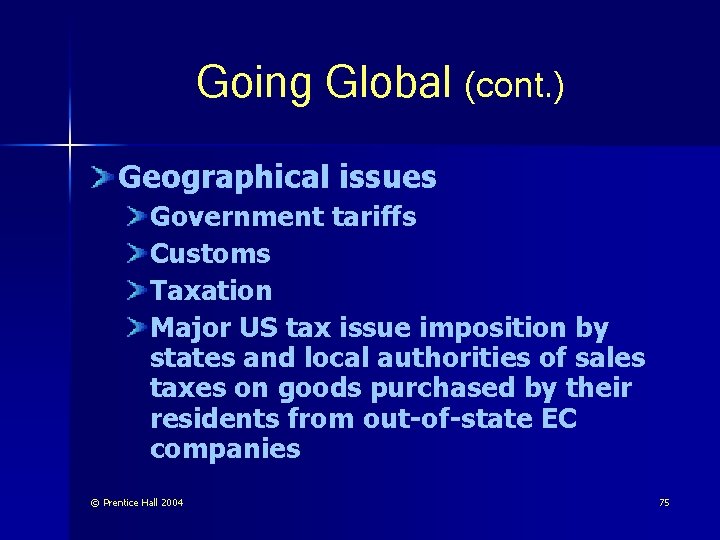 Going Global (cont. ) Geographical issues Government tariffs Customs Taxation Major US tax issue