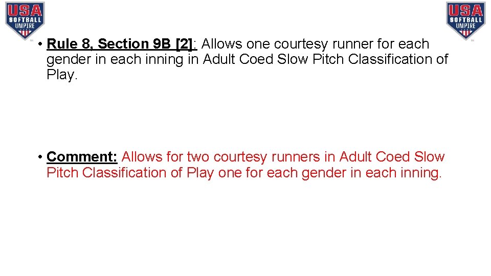  • Rule 8, Section 9 B [2]: Allows one courtesy runner for each